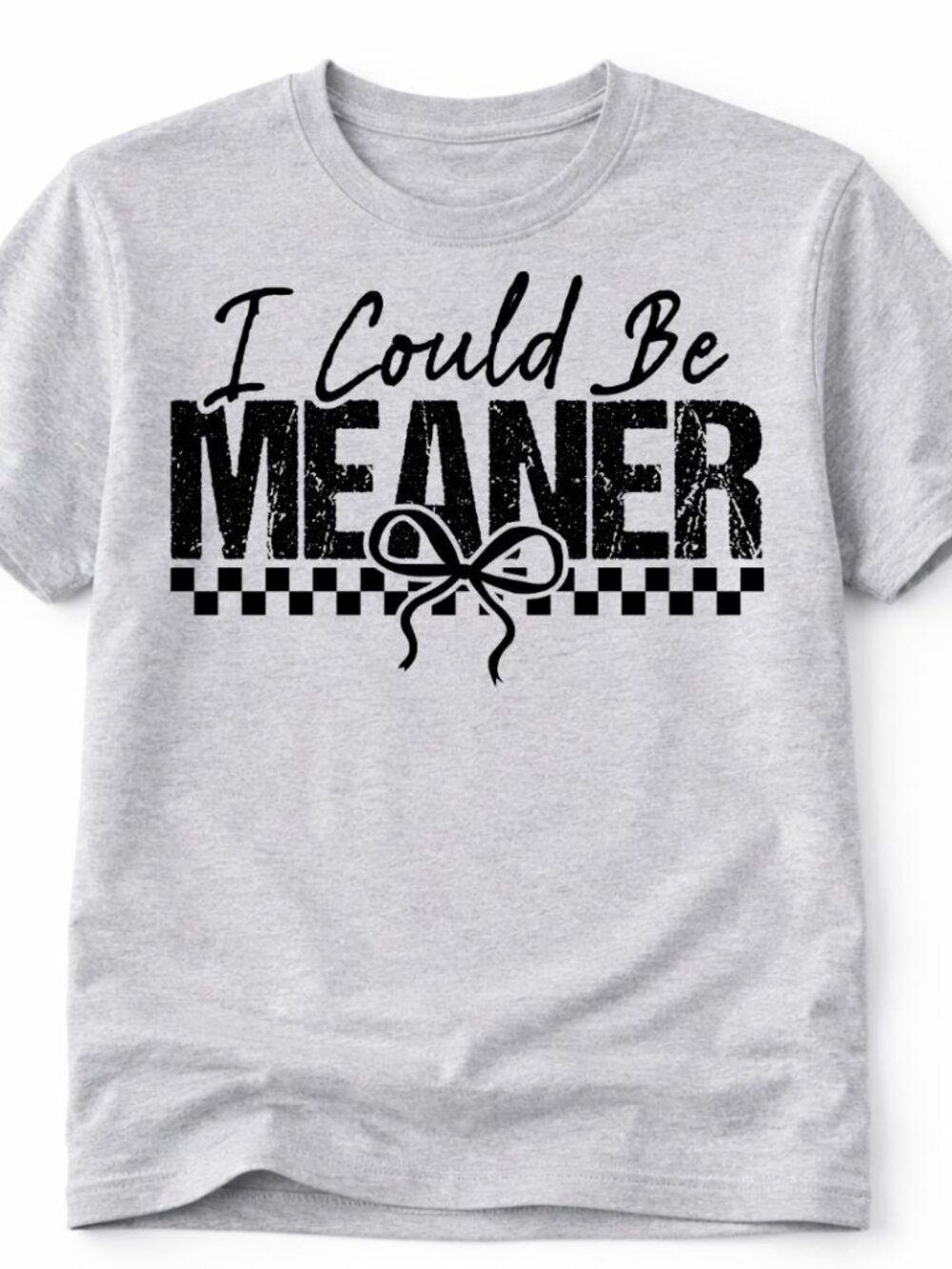 I Could Be Meaner Custom Graphic T Shirt Trendy Boutique Style Tee Womens Gray